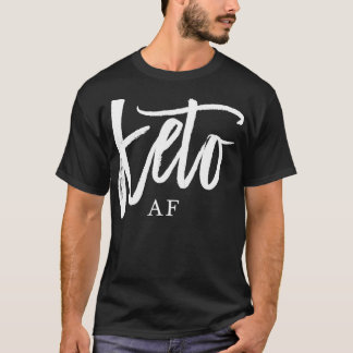 Keto AF Quote Low Carb High Fat LCHF Ketogenic Die T-Shirt