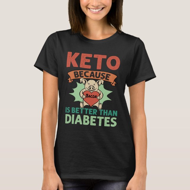 Keto & Bacon: The Healthier Choice Over Diabetes T-Shirt (Front)
