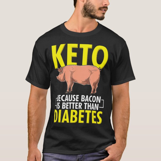 Keto Because Bacon Is Better Than Diabetes Keto Di T-Shirt (Front)