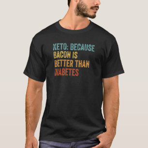 Keto Because Bacon Is Better Than Diabetes Keto L T-Shirt