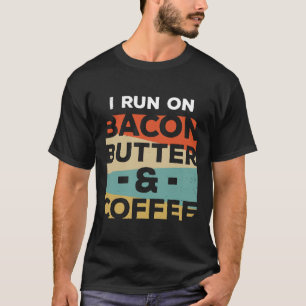 Keto I Run On Bacon Butter And Coffee Ketones T-Shirt
