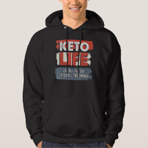 Keto Life Eat All The Fat Catch All Skinny Keto Di Hoodie