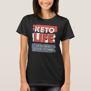 Keto Life Eat All The Fat Catch All Skinny Keto Di T-Shirt