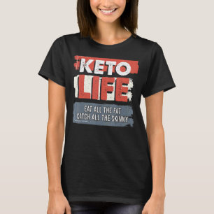 Keto Life Eat All The Fat Catch All Skinny Keto Di T-Shirt