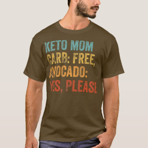 Keto Mum Carb Free, Avocado Yes, Please Keto Lifes T-Shirt