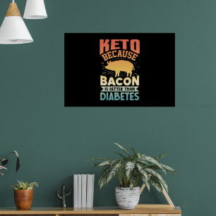 Ketogenic Diet Keto Because Bacon Is Better Than D Poster