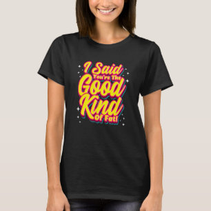 Ketones I Said You're The Good Kind Of Fat Ketogen T-Shirt