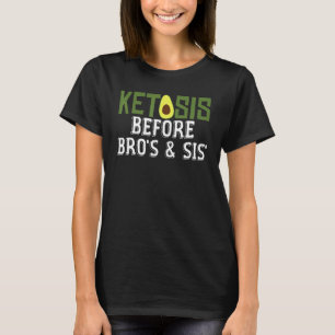 Ketosis Before Bros Sis Joke Saying Keto Diet T-Shirt