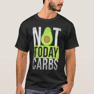 Ketosis Not Today Carbs Avocado Keto Lifestyle   T-Shirt