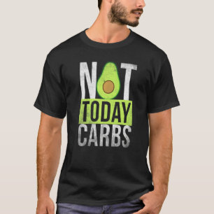Ketosis Not Today Carbs Avocado Keto Lifestyle T-Shirt