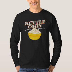 Kettle Corn Is Always The Answer Popcorn T-Shirt