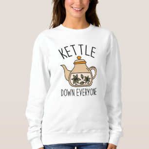 Kettle Down Everyone Sweatshirt