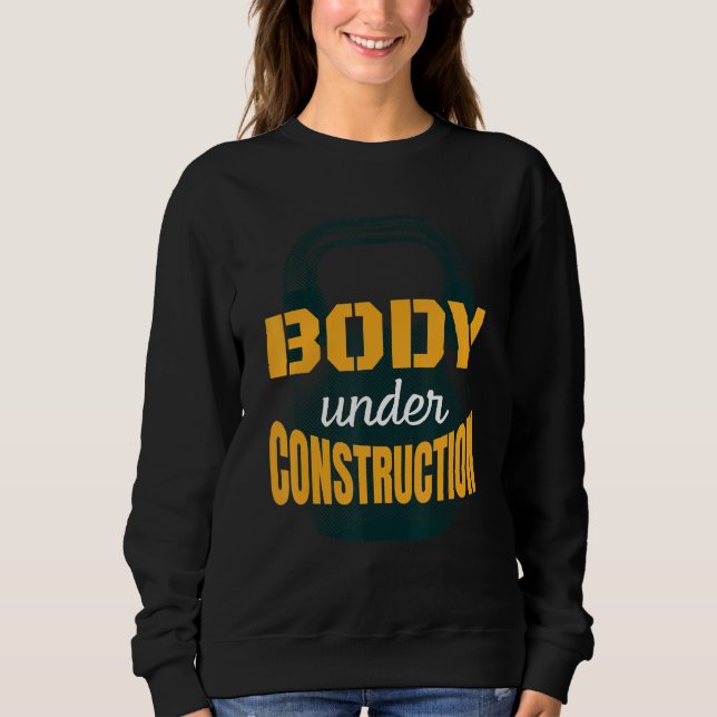 Kettlebell Workout Body Under Construction Gym Quo Sweatshirt (Front)