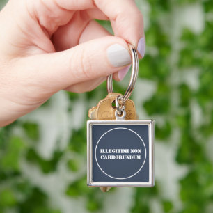Key Chain Illegitimi Non Carborundum