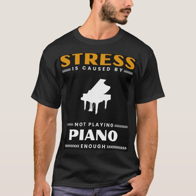 Key to Calmness: Stress is caused by not piano eno T-Shirt (Front)