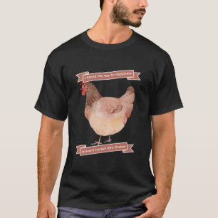 Key To Happiness Surround Yourself With Chickens T-Shirt