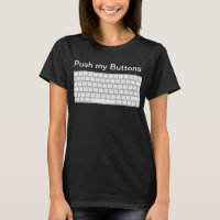 Keyboard Lover's Delight: Push My Buttons T-Shirt