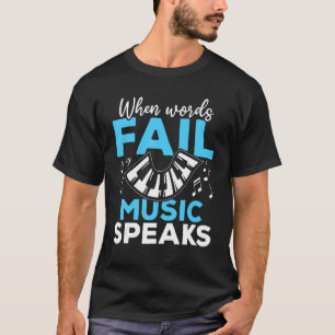 Keyboard Pianist When Words Fail Music Speaks T-Shirt
