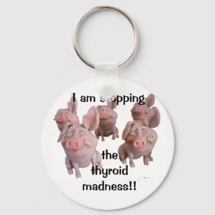 Keychain--STOPPING the THYROID MADNESS! Key Ring