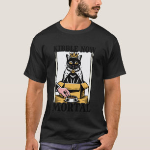 Kibble Now Mortal Cat Lover Cat In Box Funny Cat T-Shirt