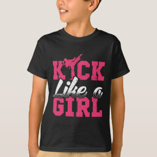 Kick Like Girl Karate Taekwondo Martial Arts Gift T-Shirt