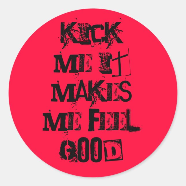 kick me it makes me feel good classic round sticker (Front)