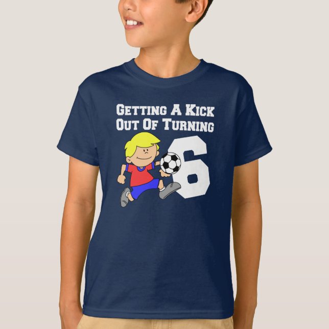 Kick Out Of Turning 6 Boy Soccer Player T-Shirt (Front)