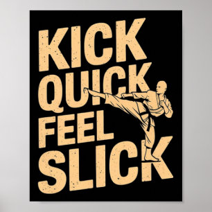 Kick Quick Feel Slick - Karate Fighter Martial Art Poster