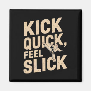 Kick Quick Feel Slick - Karate Fighter Quote  Magnet