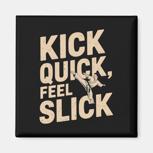 Kick Quick Feel Slick - Karate Fighter Quote  Magnet (Front)