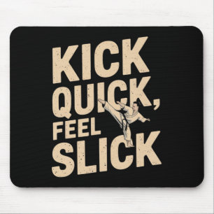 Kick Quick Feel Slick - Karate Fighter Quote  Mouse Mat
