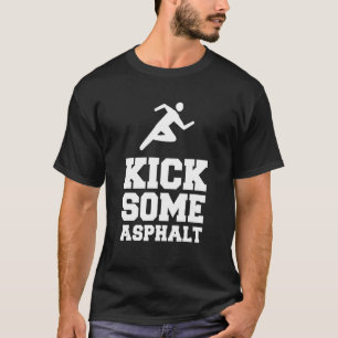 Kick Some Asphalt Marathon Running Marathoner Runn T-Shirt