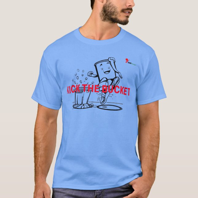 Kick the Bucket - Literally! T-Shirt (Front)