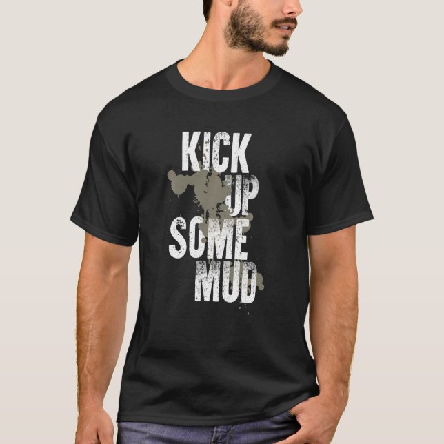 Kick Up Some Mud Funny Workout Gym Cool Saying Ins T-Shirt (Front)