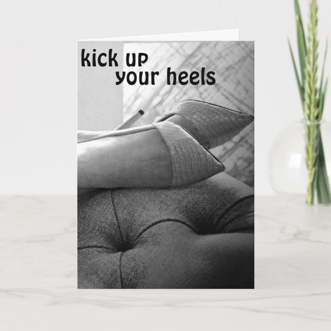 "KICK UP YOUR HEELS-KICK THEM OFF" BIRTHDAY WISHES CARD (Front)