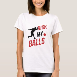 Kickball Pitcher Funny Kick My Balls T-Shirt