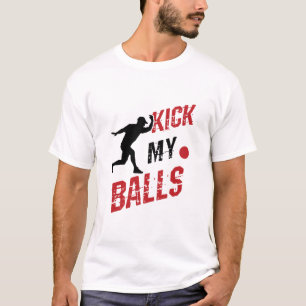 Kickball Pitcher Funny Kick My Balls T-Shirt