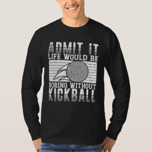 Kickball Player Life Would Be Boring Without Kickb T-Shirt