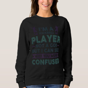 Kickball Player Not A God I Can See Why You Were C Sweatshirt