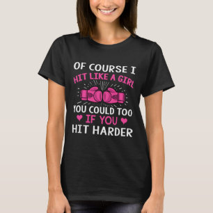 Kickboxing Boxing Cl Saying Of Course I Hit Like A T-Shirt