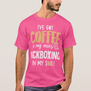 Kickboxing For Coffee Lovers In My Veins Soul T-Shirt