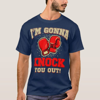 Kickboxing Im Gonna Knock You Out  Kickbox Gift T-Shirt
