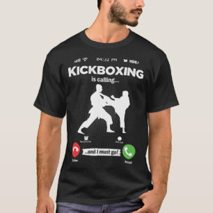 Kickboxing Is Calling I Must Go Muay Thai Hobby Ki T-Shirt