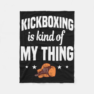 Kickboxing Is Kind Of My Thing Kickboxer Karate Bo Fleece Blanket