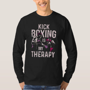Kickboxing Is My Therapy  Kick Boxing T-Shirt