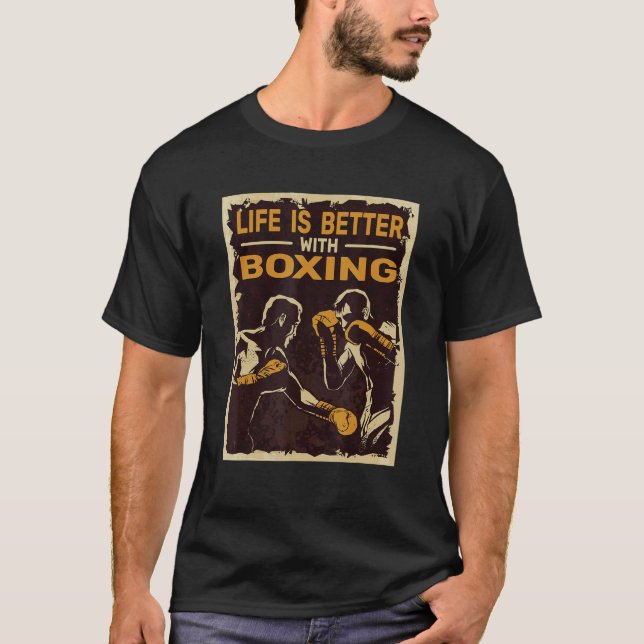 kickboxing Life is Better with Boxing boxers for m T-Shirt (Front)
