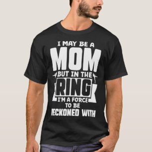 Kickboxing May be a Mum But Im a Force to Be Recko T-Shirt