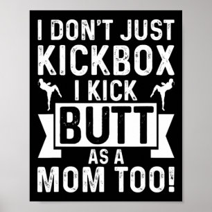 Kickboxing Mom I Dont Just Kickbox I Kick Butt As Poster