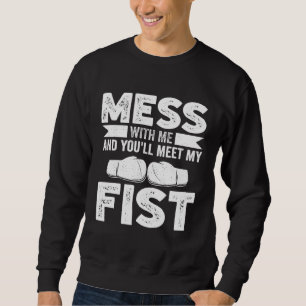 Kickboxing Mom Mess With Me and Youll Meet My Fist Sweatshirt