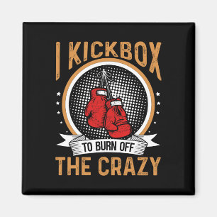 Kickboxing Motivation I Kickbox To Burn Off The Cr Magnet